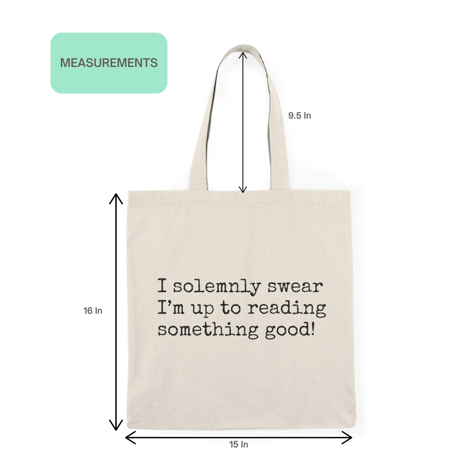 I Solemnly Swear Reading Quote Minimalist Book Bag with size measurements – 15x16 inches cotton tote with 9.5-inch handles.